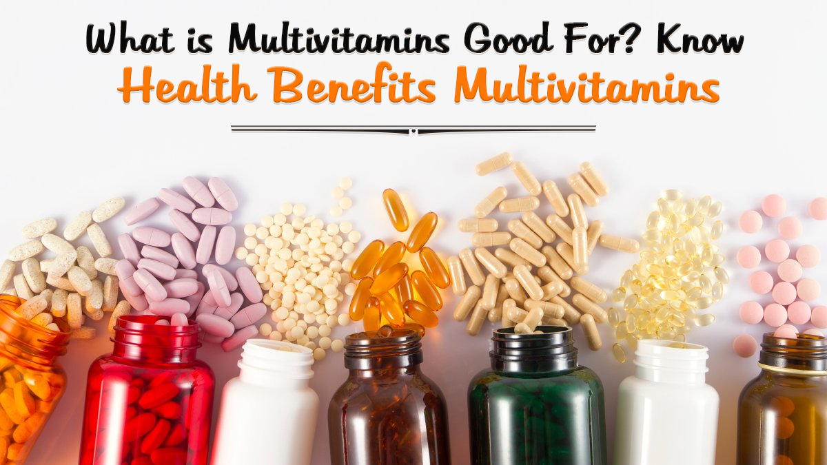 What Is Multivitamins Good for Health? Know Health Benefits - Scop Magazine